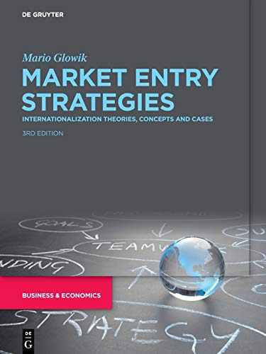 Market Entry Strategies: Internationalization Theories, Concepts and Cases von Walter de Gruyter