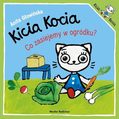 Kicia Kocia. Co zasiejemy w ogródku? von Media Rodzina