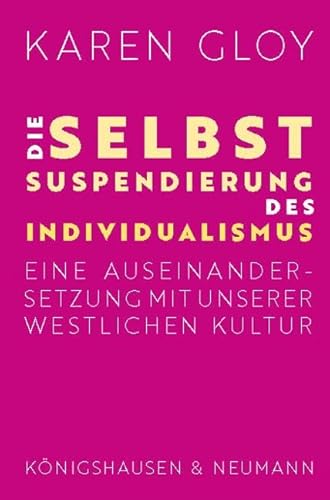 Die Selbstsuspendierung des Individualismus: Eine Auseinandersetzung mit unserer westlichen Kultur von Königshausen & Neumann