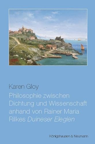 Philosophie zwischen Dichtung und Wissenschaft anhand von Rainer Maria Rilkes ,Duineser Elegien’ Philosophie zwischen Dichtung und Wissenschaft anhand von Rainer Maria Rilkes ,Duineser Elegien’ von Königshausen & Neumann