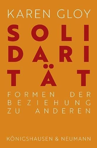 Solidarität: Formen der Beziehung zu Anderen von Königshausen u. Neumann