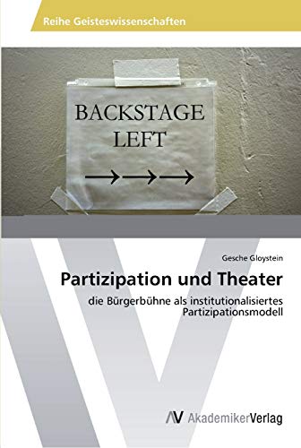 Partizipation und Theater: die Bürgerbühne als institutionalisiertes Partizipationsmodell