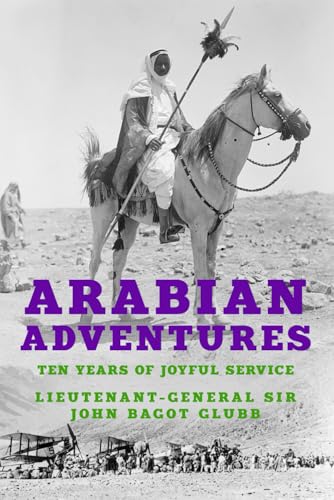 Arabian Adventures: Ten Years of Joyful Service (The Life of Glubb Pasha, Band 4) von Independently published
