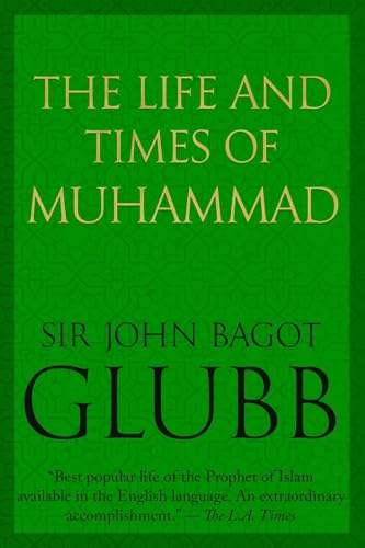 The Life and Times of Muhammad (John Bagot Glubb's Great Arab History, Band 1) von Sapere Books