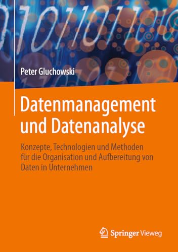 Datenmanagement und Datenanalyse: Konzepte, Technologien und Methoden für die Organisation und Aufbereitung von Daten in Unternehmen