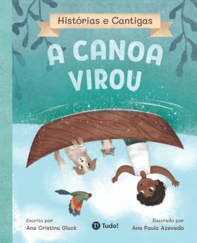 A canoa virou (Histórias e Cantigas) von Tudo! Editora