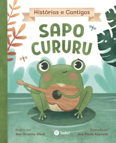 Sapo Cururu (Histórias e Cantigas) von Tudo! Editora
