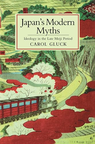 Japan's Modern Myths: Ideology In The Late Meiji Period (Studies Of The East Asian Institute) (Studies of the East Asian Institute, Columbia University)