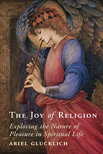 The Joy of Religion: Exploring the Nature of Pleasure in Spiritual Life The Joy of Religion: Exploring the Nature of Pleasure in Spiritual Life von Cambridge University Press