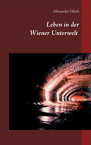Leben in der Wiener Unterwelt: Forscher, Künstler und Gruftretter unter der Stadt. Mit zahlreichen Abbildungen. Leben in der Wiener Unterwelt: Forscher, Künstler und Gruftretter unter der Stadt. Mit zahlreichen Abbildungen.