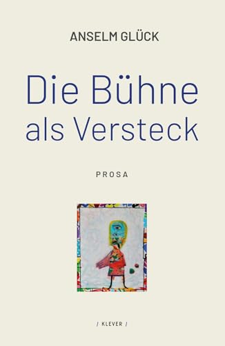 Die Bühne als Versteck: Prosa von Klever Verlag