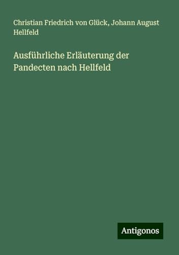 Ausführliche Erläuterung der Pandecten nach Hellfeld von Antigonos Verlag