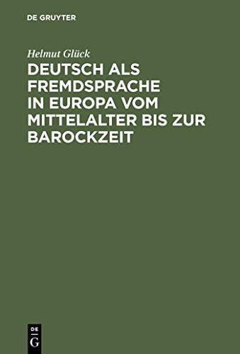 Deutsch als Fremdsprache in Europa vom Mittelalter bis zur Barockzeit von de Gruyter