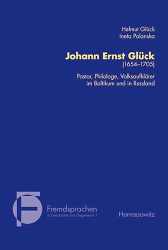 Johann Ernst Glück (1653-1705): Pastor, Philologe, Volksaufklärer im Baltikum und in Russland (Fremdsprachen in Geschichte und Gegenwart, Band 1)