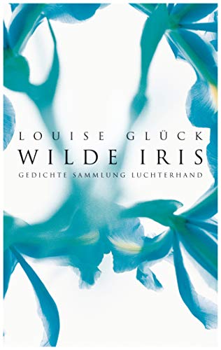Wilde Iris: Gedichte von Sammlung Luchterhand