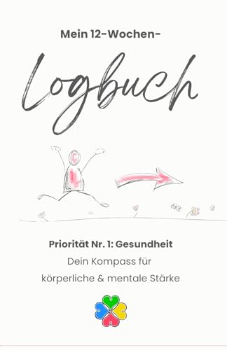 Journal Buch für Gesundheit – Dein 12-Wochen-Logbuch für mentale & körperliche Stärke: Priorität Nr. 1: Deine Gesundheit von Independently published
