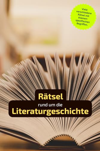 Rätselbuch rund um die Literaturgeschichte: Rätselbuch rund um Literaturgeschichte. Ein tolles Geschenk für alle, die sich gut auskennen. Worträtsel ... in einem Kreuzworträtselbuch. von Independently published