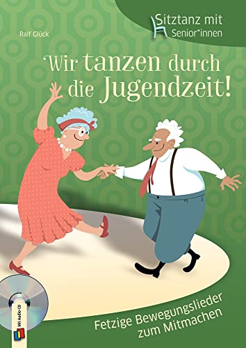 Wir tanzen durch die Jugendzeit!: Fetzige Bewegungslieder zum Mitmachen (Sitztanz mit Senioren und Seniorinnen) von Verlag An Der Ruhr