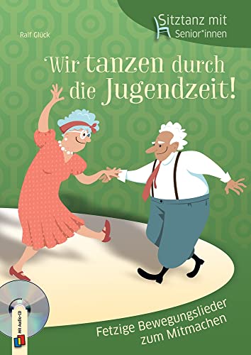 Wir tanzen durch die Jugendzeit!: Fetzige Bewegungslieder zum Mitmachen (Sitztanz mit Senioren und Seniorinnen)
