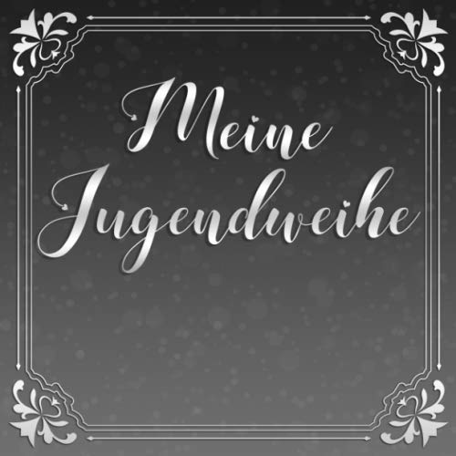 Meine Jugendweihe: Erinnerungsbuch zum Eintragen kreativer Glückwünsche und Sprüche | Perfekt als persönliches Geschenk geeignet