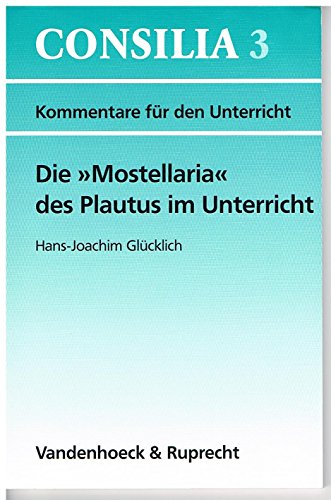 Die 'Mostellaria' des Plautus im Unterricht. Lehrerkommentar (Lernmaterialien) (Consilia: Lehrerkommentare, Band 3)