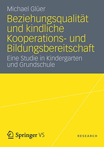 Beziehungsqualität und kindliche Kooperations- und Bildungsbereitschaft: Eine Studie in Kindergarten und Grundschule