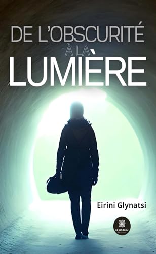 De l'obscurité à la lumière De l'obscurité à la lumière von LE LYS BLEU