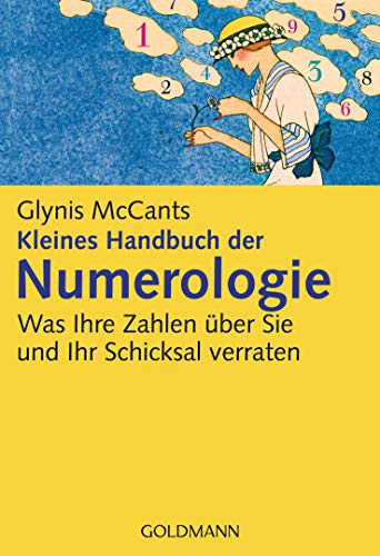 Kleines Handbuch der Numerologie -: Was Ihre Zahlen über Sie und Ihr Schicksal verraten -