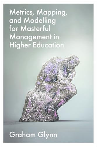 Metrics, Mapping, and Modelling for Masterful Management in Higher Education von Emerald Publishing Limited