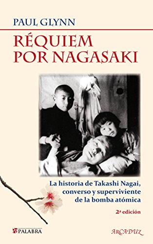 Réquiem por Nagasaki : la historia de Takashi Nagai, converso y superviviente de la bomba atómica (Arcaduz, Band 113) von Ediciones Palabra, S.A.