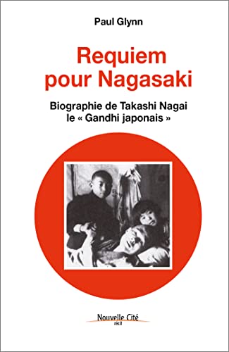 Requiem pour Nagasaki: Biographie de Takashi Nagai, le "Gandhi japonais"
