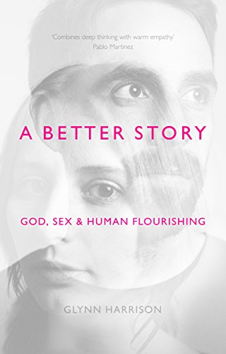 A Better Story: God, Sex And Human Flourishing