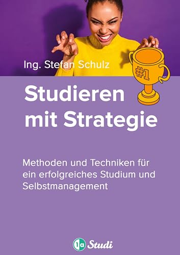Studieren mit Strategie (Bachelor, Masterarbeit, Hausarbeit, Seminararbeit) - Für Schüler und Studenten mit Perspektive: Spitzenleistung und ... erfolgreiches Studium und Selbstmanagement von 1a-Studi GmbH