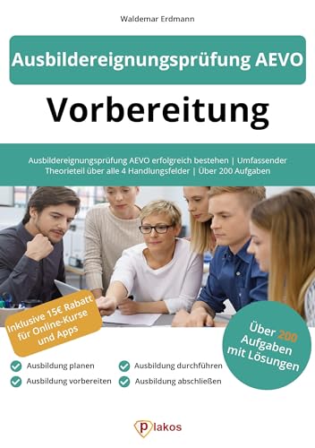 Ausbildereignungsprüfung AEVO Vorbereitung: Über 200 Aufgaben mit Lösungen zum Üben Ausbildereignungsprüfung AEVO Vorbereitung: Über 200 Aufgaben mit Lösungen zum Üben