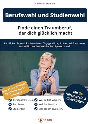 Berufswahl und Studienwahl: Finde einen Traumberuf, der glücklich macht: Enthält Berufstest & Studienwahltest für Jugendliche, Schüler & Erwachsene | Was soll ich werden? Welcher Beruf passt zu mir?