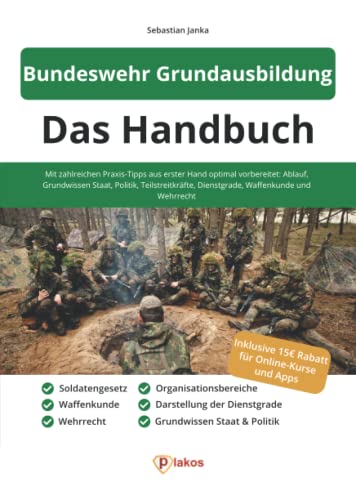 Bundeswehr Grundausbildung - Das Handbuch: Mit zahlreichen Praxis-Tipps aus erster Hand optimal vorbereitet: Ablauf, Grundwissen Staat, Politik, ... Dienstgrade, Waffenkunde und Wehrrecht von Plakos GmbH