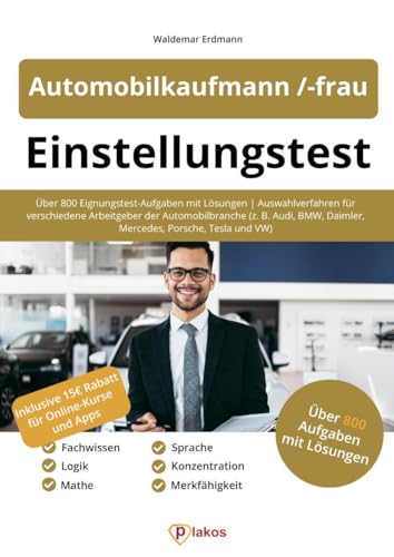 Einstellungstest Automobilkaufmann / -frau: Über 800 Eignungstest-Aufgaben mit Lösungen | Auswahlverfahren für verschiedene Arbeitgeber der ... Daimler, Mercedes, Porsche, Tesla und VW) von Plakos