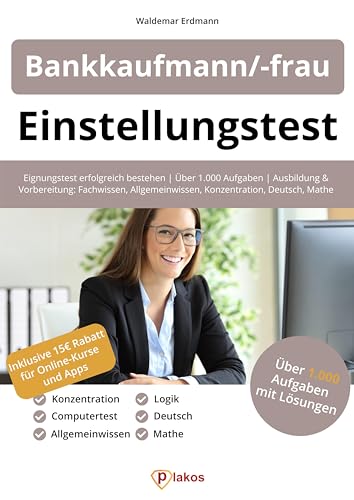 Einstellungstest Bankkaufmann / Bankkauffrau: Eignungstest erfolgreich bestehen | Über 1.000 Aufgaben | Ausbildung und Vorbereitung: Fachwissen, Allgemeinwissen, Konzentration, Deutsch, Mathe, Logik von Plakos GmbH