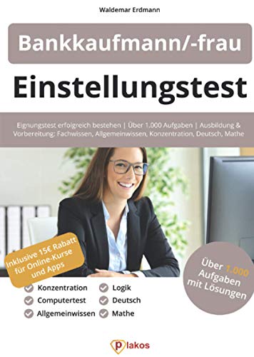 Einstellungstest Bankkaufmann / Bankkauffrau: Eignungstest erfolgreich bestehen | Über 1.000 Aufgaben | Ausbildung und Vorbereitung: Fachwissen, Allgemeinwissen, Konzentration, Deutsch, Mathe, Logik Einstellungstest Bankkaufmann / Bankkauffrau: Eignungstest erfolgreich bestehen | Über 1.000 Aufgaben | Ausbildung und Vorbereitung: Fachwissen, Allgemeinwissen, Konzentration, Deutsch, Mathe, Logik