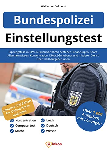 Einstellungstest Bundespolizei: Eignungstest im BPol-Auswahlverfahren bestehen: Erfahrungen, Sport, Allgemeinwissen, Konzentration, Diktat | Gehobener ... mittlerer Dienst | Über 1.000 Aufgaben üben