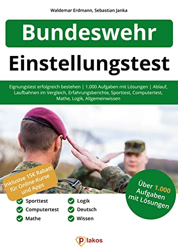 Einstellungstest Bundeswehr: Eignungstest erfolgreich bestehen | Über 1.000 Aufgaben mit Lösungen: Ablauf, Laufbahnen im Vergleich, Erfahrungsberichte, Sporttest, Computertest, Logik, Allgemeinwissen Einstellungstest Bundeswehr: Eignungstest erfolgreich bestehen | Über 1.000 Aufgaben mit Lösungen: Ablauf, Laufbahnen im Vergleich, Erfahrungsberichte, Sporttest, Computertest, Logik, Allgemeinwissen