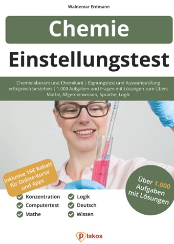 Einstellungstest Chemie: Chemielaborant und Chemikant | Eignungstest & Auswahlprüfung erfolgreich bestehen | 1.000 Aufgaben & Fragen mit Lösungen: ... Allgemeinwissen, Logik, Mathe, Sprache