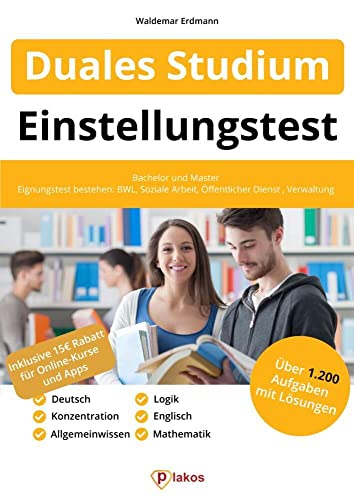 Einstellungstest Duales Studium: Bachelor und Master | Über 1.000 Aufgaben mit Lösungen | Allgemeinwissen, Mathe, Logik, Englisch, Deutsch | BWL, Soziale Arbeit, Öffentlicher Dienst, Verwaltung & mehr