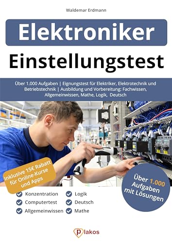 Einstellungstest Elektroniker: Über 1.000 Aufgaben | Eignungstest für Elektriker, Elektrotechnik und Betriebstechnik | Ausbildung und Vorbereitung: Fachwissen, Allgemeinwissen, Mathe, Logik, Deutsch von Plakos GmbH