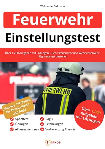Einstellungstest Feuerwehr: Über 1.200 Aufgaben mit Lösungen | Berufsfeuerwehr und Werksfeuerwehr | Eignungstest bestehen: Sporttest, Vorbereitung Theorie, Übungen, Erfahrungen, Allgemeinwissen, Logik Einstellungstest Feuerwehr: Über 1.200 Aufgaben mit Lösungen | Berufsfeuerwehr und Werksfeuerwehr | Eignungstest bestehen: Sporttest, Vorbereitung Theorie, Übungen, Erfahrungen, Allgemeinwissen, Logik