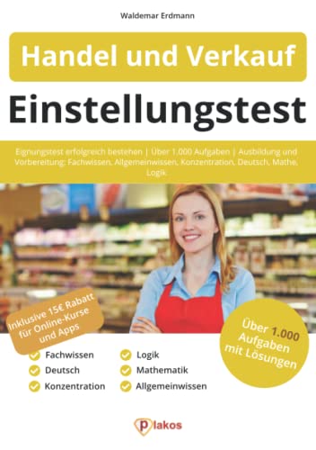 Einstellungstest Handel und Verkauf: Eignungstest erfolgreich bestehen | über 1.000 Aufgaben | Ausbildung und Vorbereitung: Fachwissen, Allgemeinwissen, Konzentration, Deutsch, Mathe, Logik