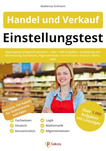 Einstellungstest Handel und Verkauf: Eignungstest erfolgreich bestehen | über 1.000 Aufgaben | Ausbildung und Vorbereitung: Fachwissen, Allgemeinwissen, Konzentration, Deutsch, Mathe, Logik von Plakos GmbH