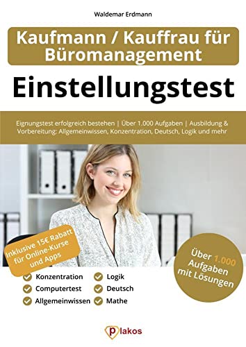 Einstellungstest Kaufmann / Kauffrau für Büromanagement: Eignungstest erfolgreich bestehen | Über 1.000 Aufgaben | Ausbildung und Vorbereitung: Allgemeinwissen, Konzentration, Deutsch, Logik und mehr Einstellungstest Kaufmann / Kauffrau für Büromanagement: Eignungstest erfolgreich bestehen | Über 1.000 Aufgaben | Ausbildung und Vorbereitung: Allgemeinwissen, Konzentration, Deutsch, Logik und mehr