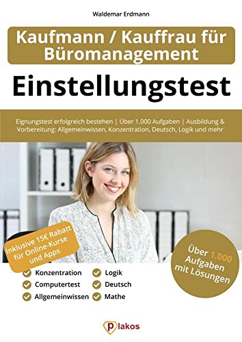 Einstellungstest Kaufmann / Kauffrau für Büromanagement: Eignungstest erfolgreich bestehen | Über 1.000 Aufgaben | Ausbildung und Vorbereitung: Allgemeinwissen, Konzentration, Deutsch, Logik und mehr