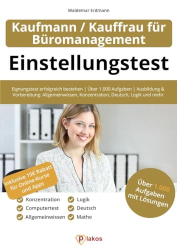 Einstellungstest Kaufmann / Kauffrau für Büromanagement: Eignungstest erfolgreich bestehen | Über 1.000 Aufgaben | Ausbildung und Vorbereitung: Allgemeinwissen, Konzentration, Deutsch, Logik und mehr Einstellungstest Kaufmann / Kauffrau für Büromanagement: Eignungstest erfolgreich bestehen | Über 1.000 Aufgaben | Ausbildung und Vorbereitung: Allgemeinwissen, Konzentration, Deutsch, Logik und mehr